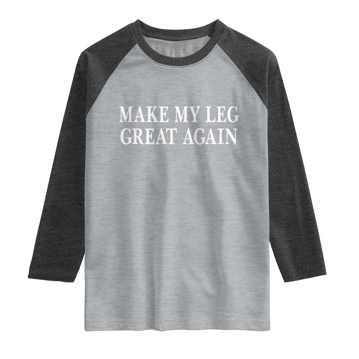 Make My Leg Great Again Funny Broken Leg Surgery Recovery Raglan Shirt