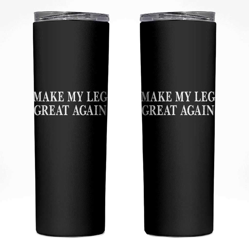 Make My Leg Great Again Funny Broken Leg Surgery Recovery Skinny Tumbler