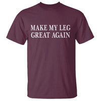 Make My Leg Great Again Funny Broken Leg Surgery Recovery T Shirt