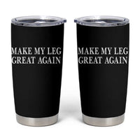 Make My Leg Great Again Funny Broken Leg Surgery Recovery Tumbler Cup