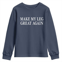 Make My Leg Great Again Funny Broken Leg Surgery Recovery Youth Sweatshirt
