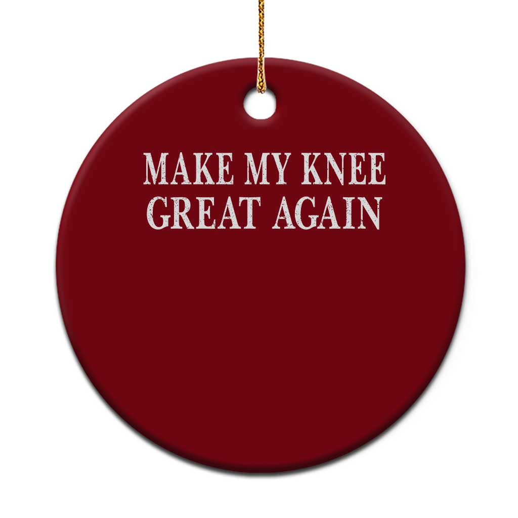 Make My Knee Great Again Funny Broken Knee Surgery Recovery Ceramic Ornament