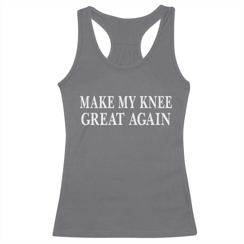 Make My Knee Great Again Funny Broken Knee Surgery Recovery Racerback Tank Top