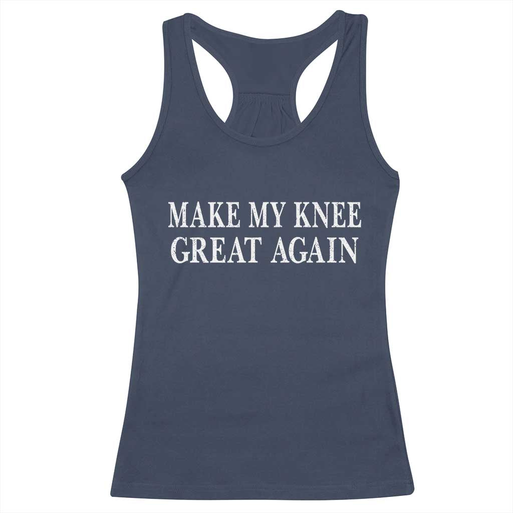Make My Knee Great Again Funny Broken Knee Surgery Recovery Racerback Tank Top