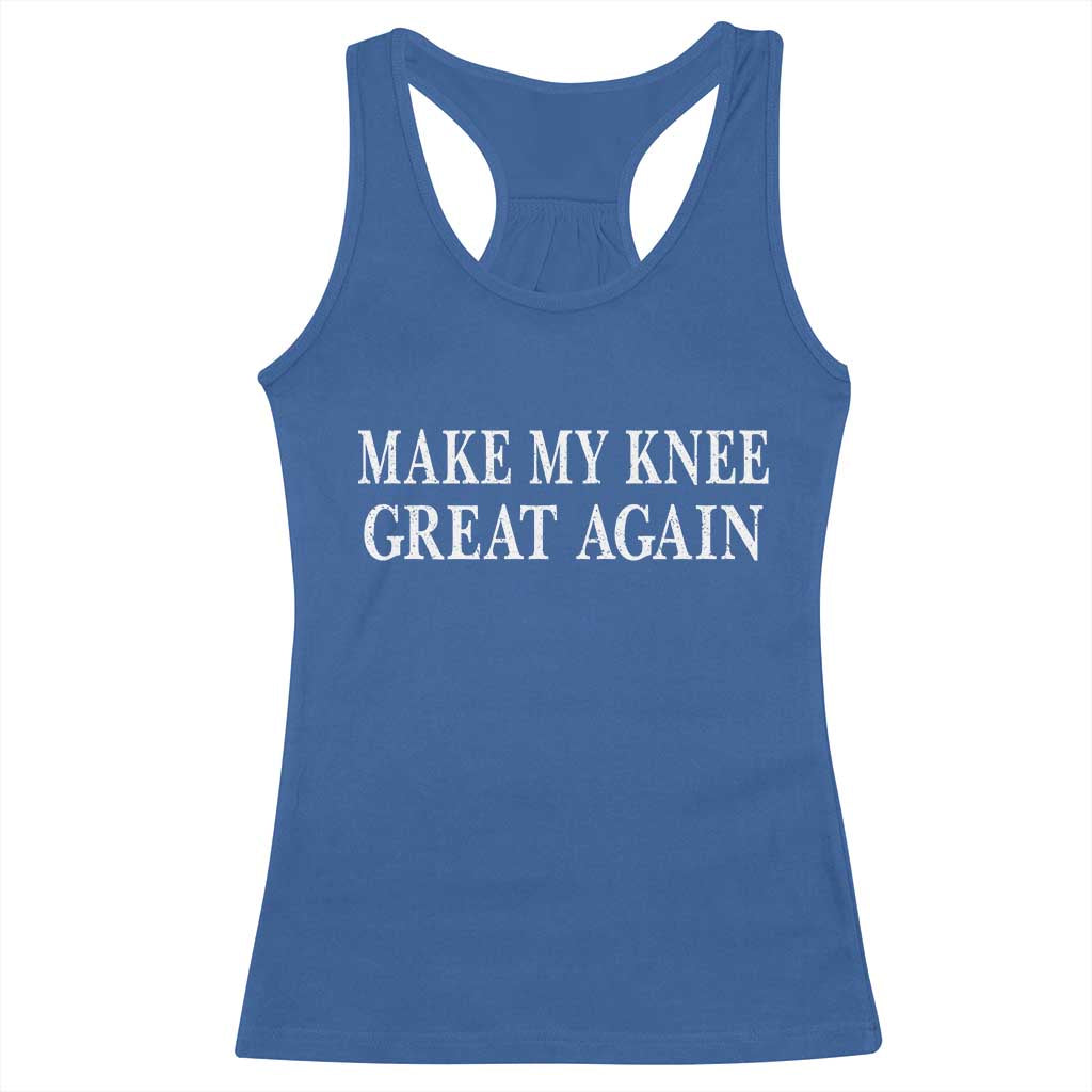 Make My Knee Great Again Funny Broken Knee Surgery Recovery Racerback Tank Top