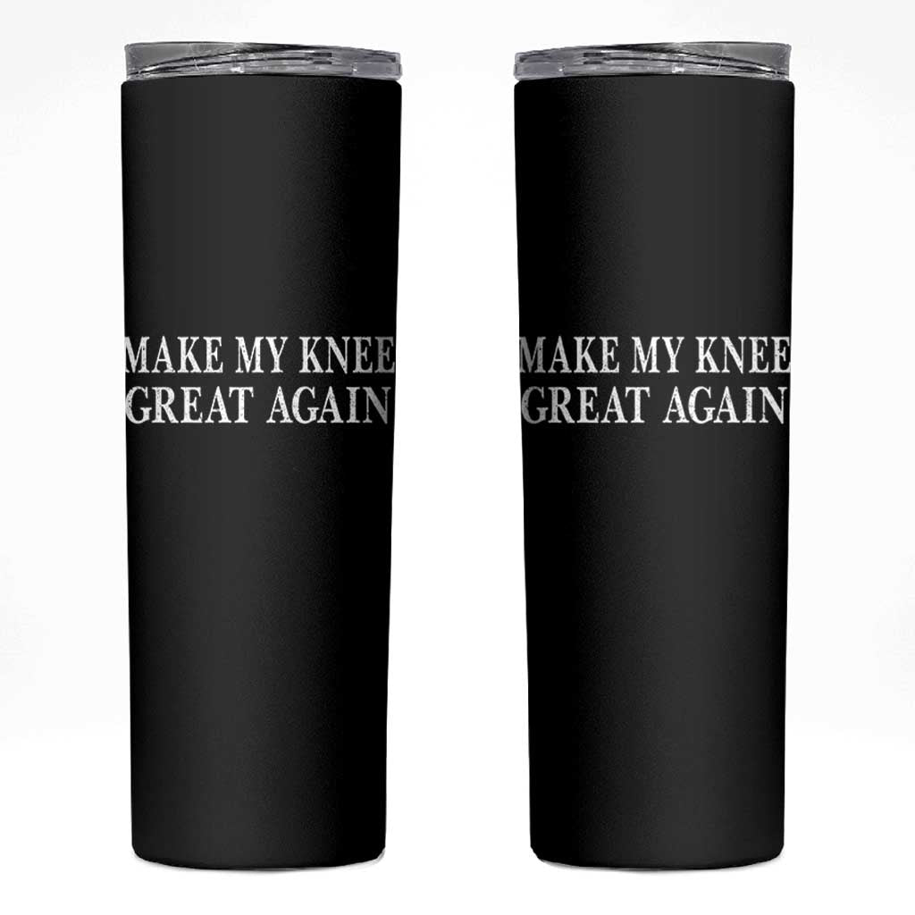 Make My Knee Great Again Funny Broken Knee Surgery Recovery Skinny Tumbler