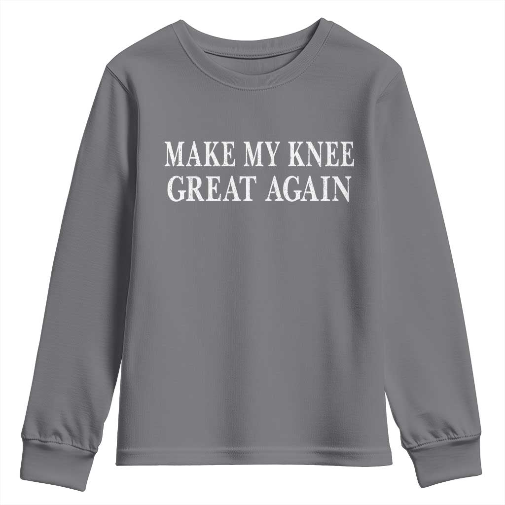 Make My Knee Great Again Funny Broken Knee Surgery Recovery Youth Sweatshirt
