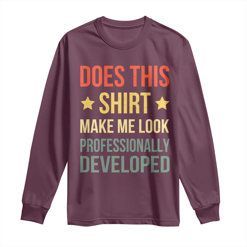Does This Shirt Make Me Look Professionally Developed Vintage Graphic Long Sleeve Shirt