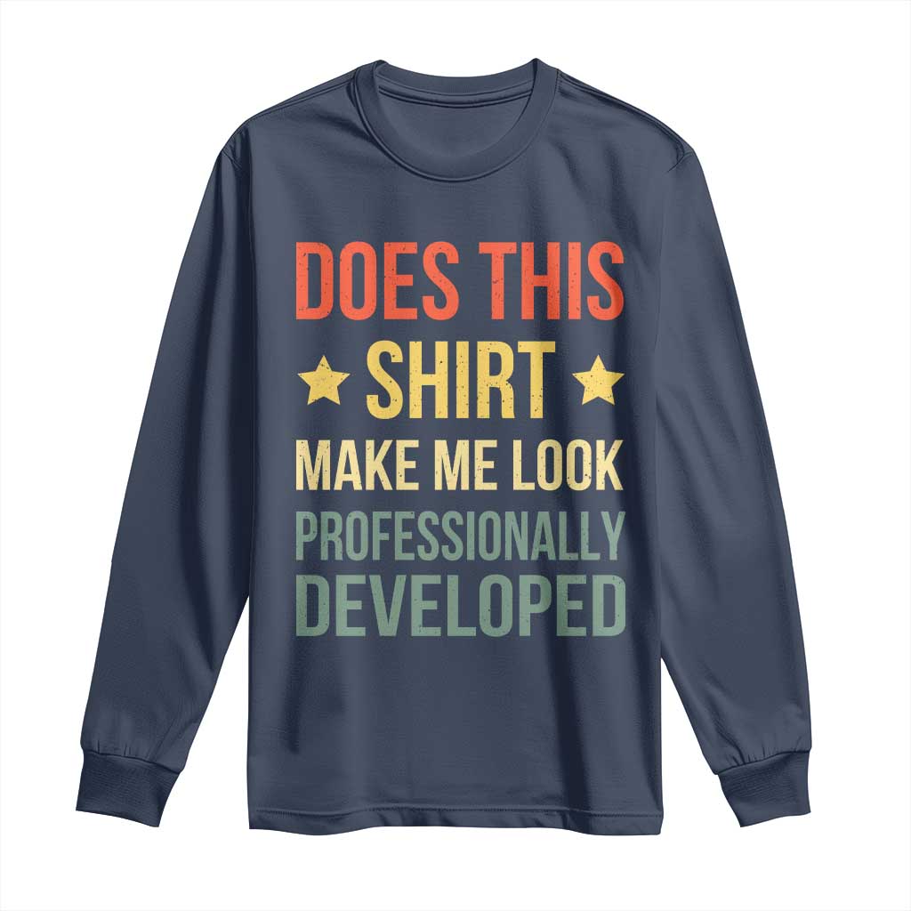 Does This Shirt Make Me Look Professionally Developed Vintage Graphic Long Sleeve Shirt