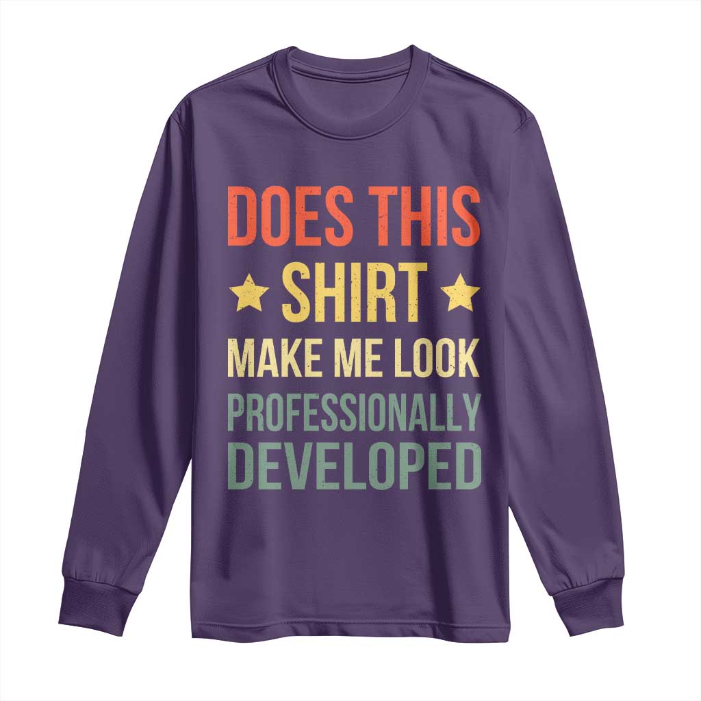 Does This Shirt Make Me Look Professionally Developed Vintage Graphic Long Sleeve Shirt