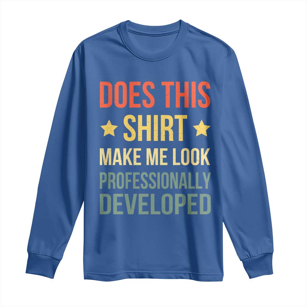 Does This Shirt Make Me Look Professionally Developed Vintage Graphic Long Sleeve Shirt