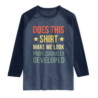 Does This Shirt Make Me Look Professionally Developed Vintage Graphic Raglan Shirt