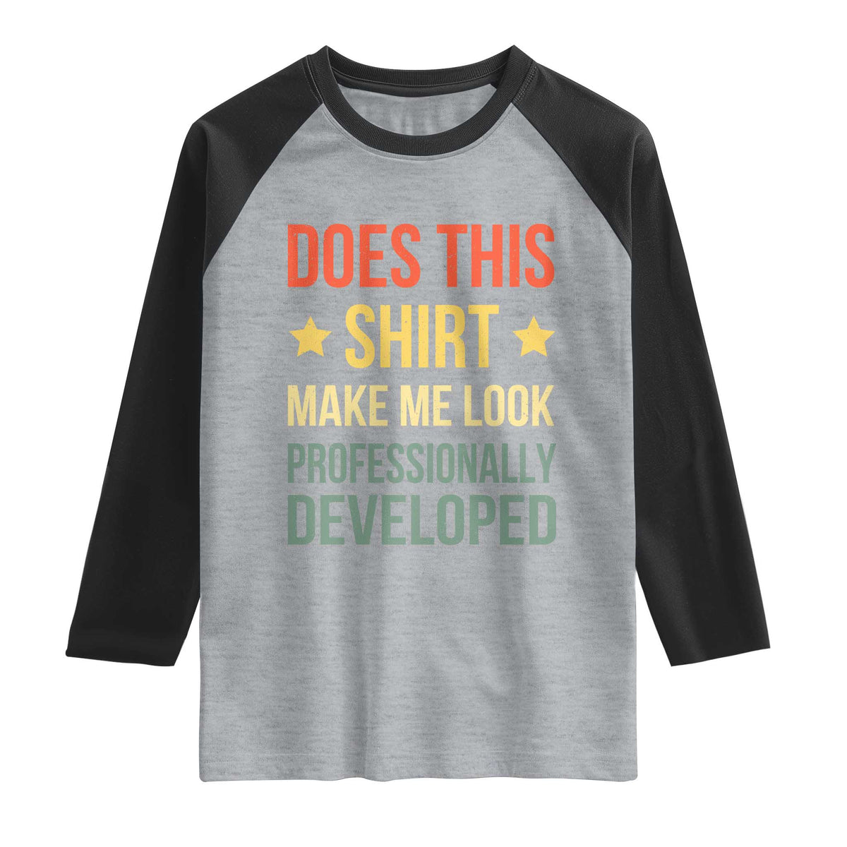 Does This Shirt Make Me Look Professionally Developed Vintage Graphic Raglan Shirt