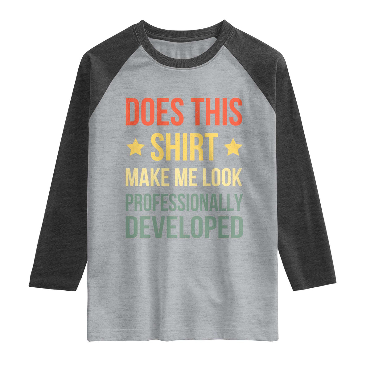 Does This Shirt Make Me Look Professionally Developed Vintage Graphic Raglan Shirt