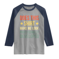 Does This Shirt Make Me Look Professionally Developed Vintage Graphic Raglan Shirt