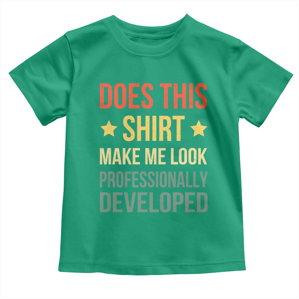 Does This Shirt Make Me Look Professionally Developed Vintage Graphic Toddler T Shirt