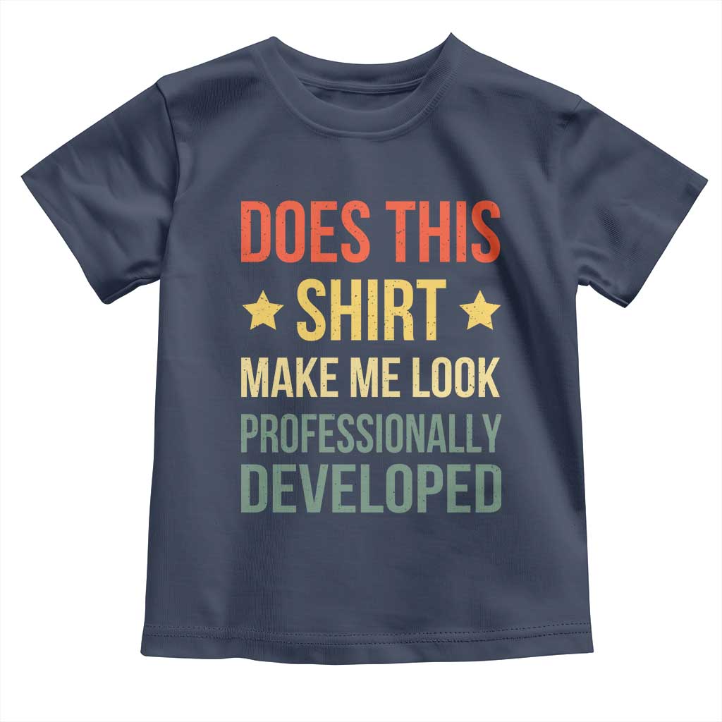 Does This Shirt Make Me Look Professionally Developed Vintage Graphic Toddler T Shirt