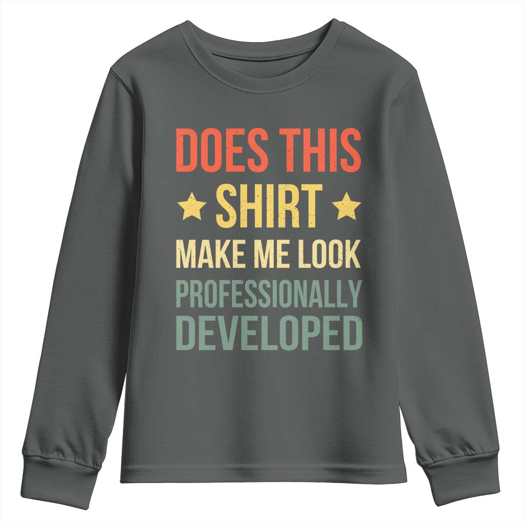 Does This Shirt Make Me Look Professionally Developed Vintage Graphic Youth Sweatshirt