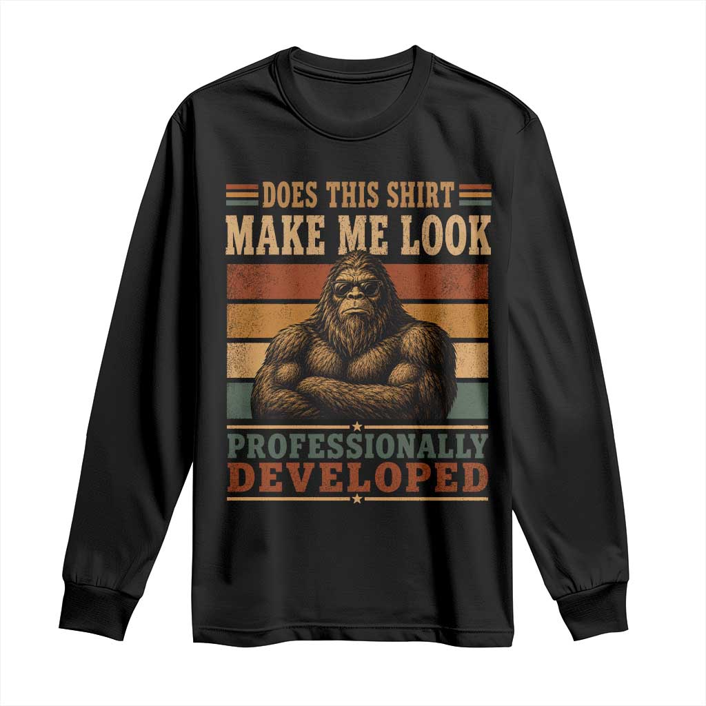 Does This Make Me Look Professionally Developed Funny Bigfoot Long Sleeve Shirt Sasquatch Retro Humor