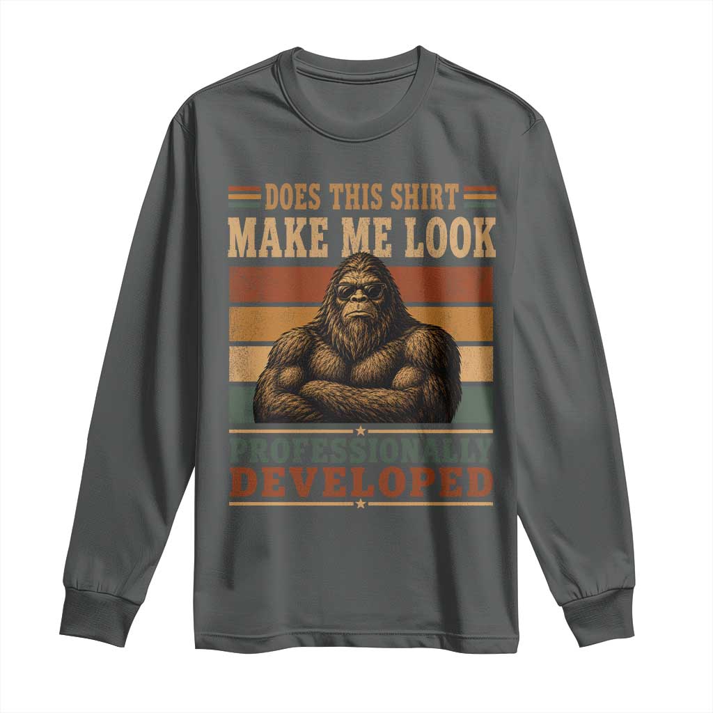 Does This Make Me Look Professionally Developed Funny Bigfoot Long Sleeve Shirt Sasquatch Retro Humor