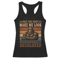 Does This Make Me Look Professionally Developed Funny Bigfoot Racerback Tank Top Sasquatch Retro Humor