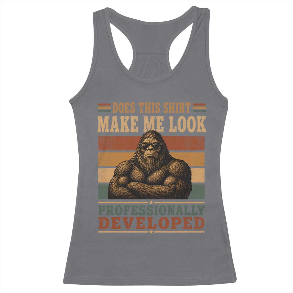 Does This Make Me Look Professionally Developed Funny Bigfoot Racerback Tank Top Sasquatch Retro Humor