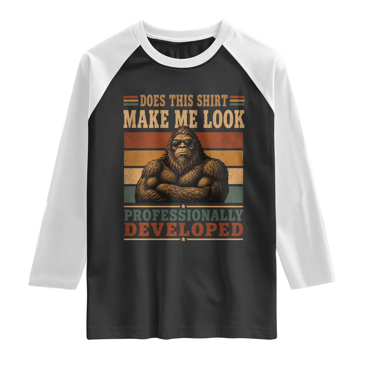 Does This Make Me Look Professionally Developed Funny Bigfoot Raglan Shirt Sasquatch Retro Humor