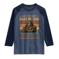 Does This Make Me Look Professionally Developed Funny Bigfoot Raglan Shirt Sasquatch Retro Humor