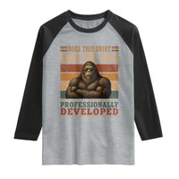Does This Make Me Look Professionally Developed Funny Bigfoot Raglan Shirt Sasquatch Retro Humor
