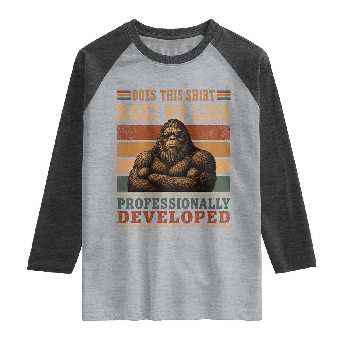Does This Make Me Look Professionally Developed Funny Bigfoot Raglan Shirt Sasquatch Retro Humor