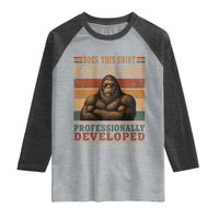 Does This Make Me Look Professionally Developed Funny Bigfoot Raglan Shirt Sasquatch Retro Humor