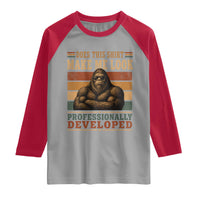Does This Make Me Look Professionally Developed Funny Bigfoot Raglan Shirt Sasquatch Retro Humor