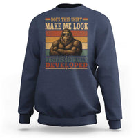 Does This Make Me Look Professionally Developed Funny Bigfoot Sweatshirt Sasquatch Retro Humor