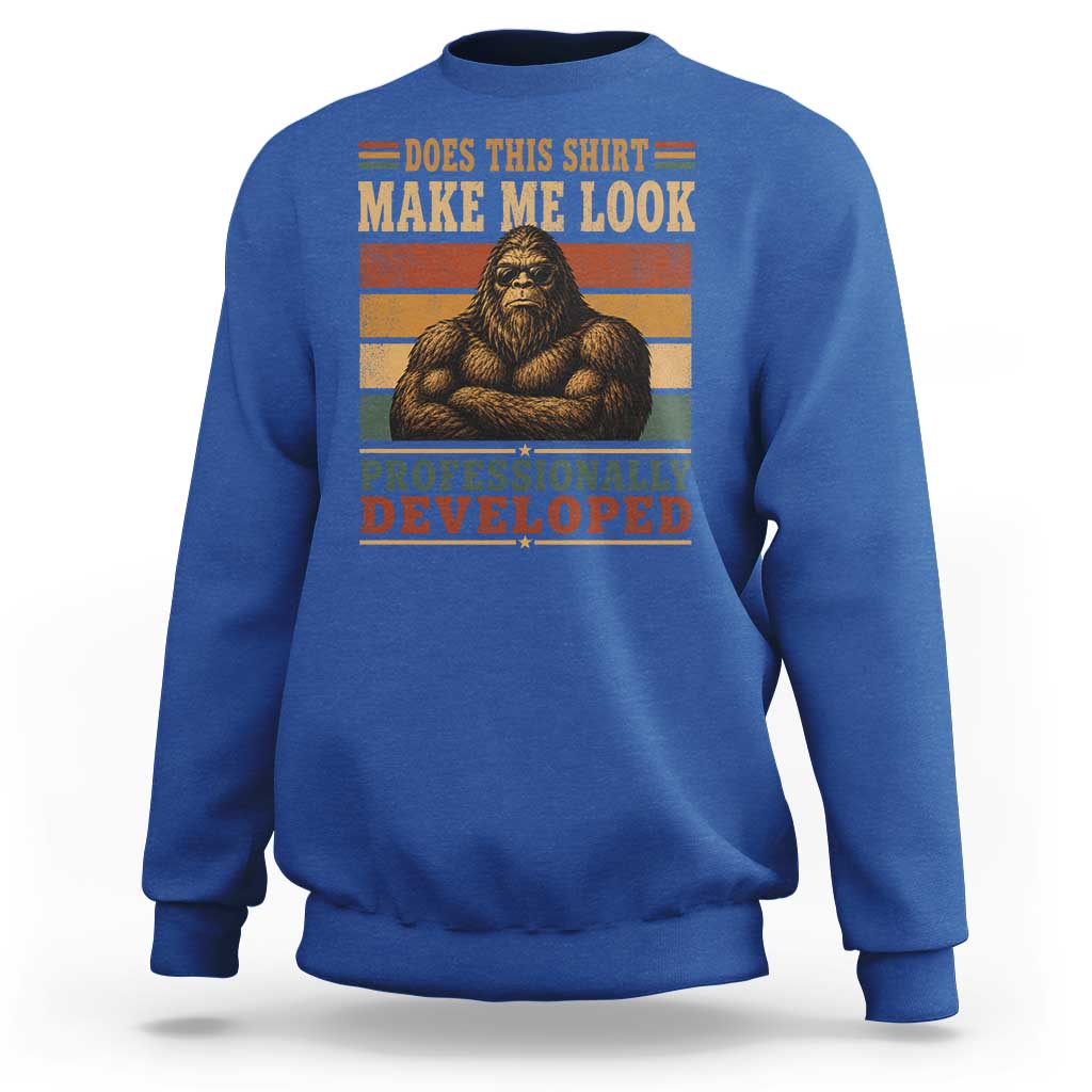 Does This Make Me Look Professionally Developed Funny Bigfoot Sweatshirt Sasquatch Retro Humor