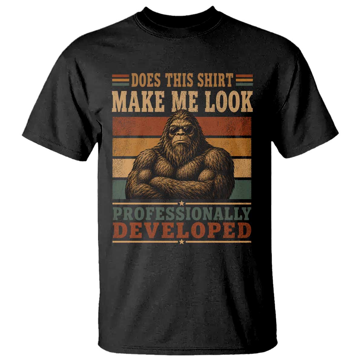 Does This Make Me Look Professionally Developed Funny Bigfoot T Shirt Sasquatch Retro Humor