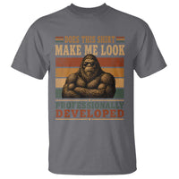 Does This Make Me Look Professionally Developed Funny Bigfoot T Shirt Sasquatch Retro Humor