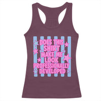 Does This Make Me Look Professionally Developed Racerback Tank Top Funny Retro Groovy Pink Graphic