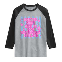 Does This Make Me Look Professionally Developed Raglan Shirt Funny Retro Groovy Pink Graphic