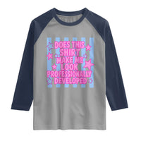 Does This Make Me Look Professionally Developed Raglan Shirt Funny Retro Groovy Pink Graphic