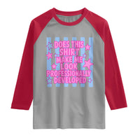 Does This Make Me Look Professionally Developed Raglan Shirt Funny Retro Groovy Pink Graphic