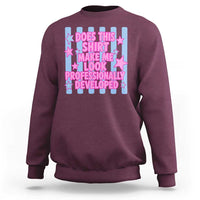 Does This Make Me Look Professionally Developed Sweatshirt Funny Retro Groovy Pink Graphic