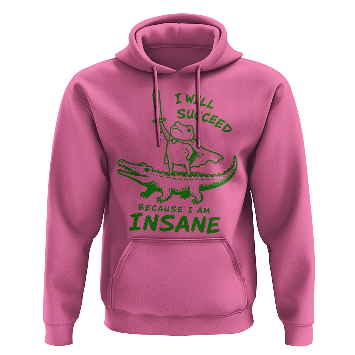 I Will Succeed Because I Am Insane Frog Crocodile Hoodie