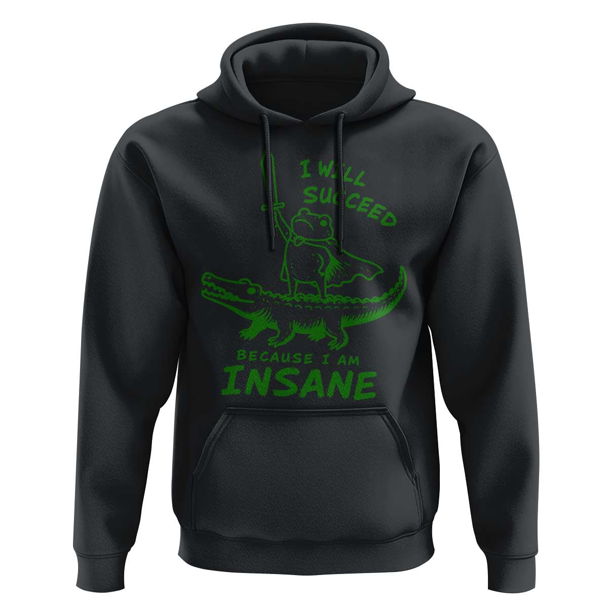 I Will Succeed Because I Am Insane Frog Crocodile Hoodie