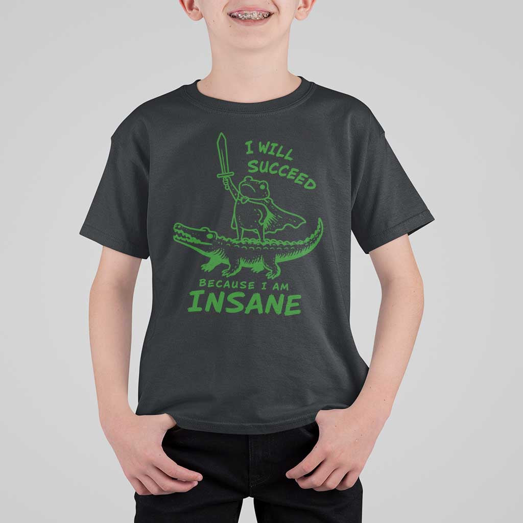 I Will Succeed Because I Am Insane Frog Crocodile T Shirt For Kid