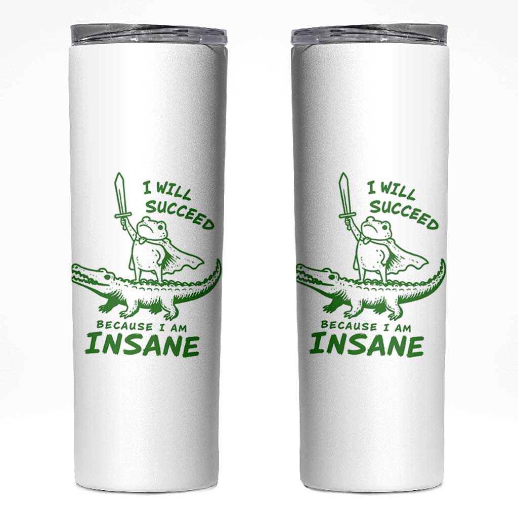 I Will Succeed Because I Am Insane Frog Crocodile Skinny Tumbler