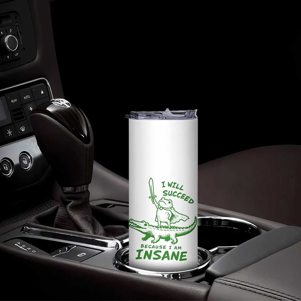 I Will Succeed Because I Am Insane Frog Crocodile Skinny Tumbler