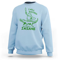 I Will Succeed Because I Am Insane Frog Crocodile Sweatshirt