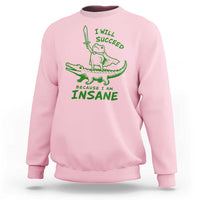 I Will Succeed Because I Am Insane Frog Crocodile Sweatshirt
