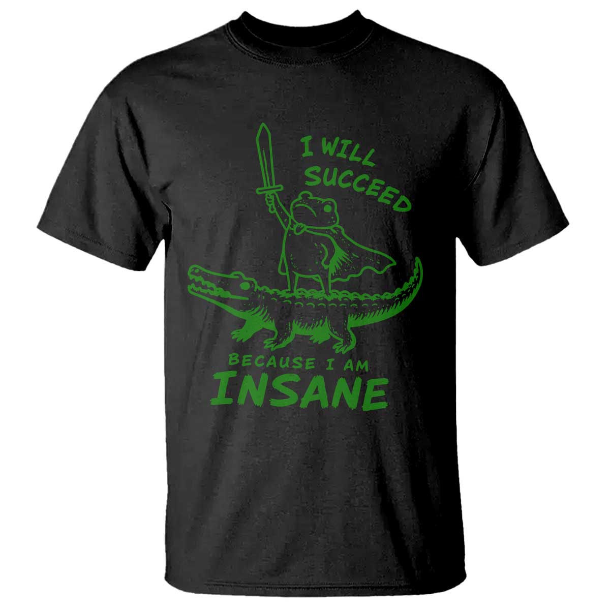 I Will Succeed Because I Am Insane Frog Crocodile T Shirt