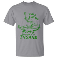 I Will Succeed Because I Am Insane Frog Crocodile T Shirt